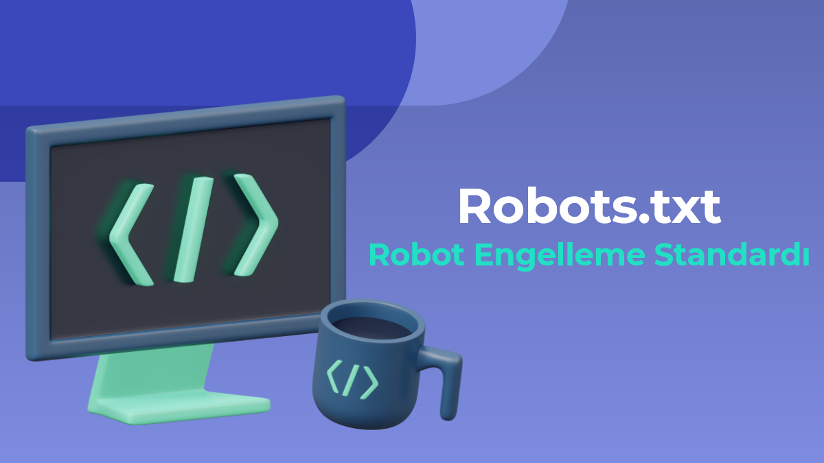 Robot Engelleme Standardı: Robots.txt