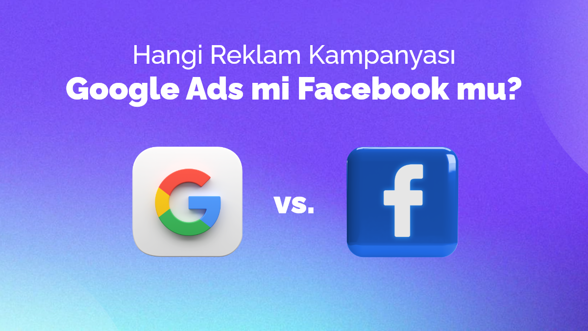 Hangi Reklam Kampanyası: Google Ads mi Facebook mu?
