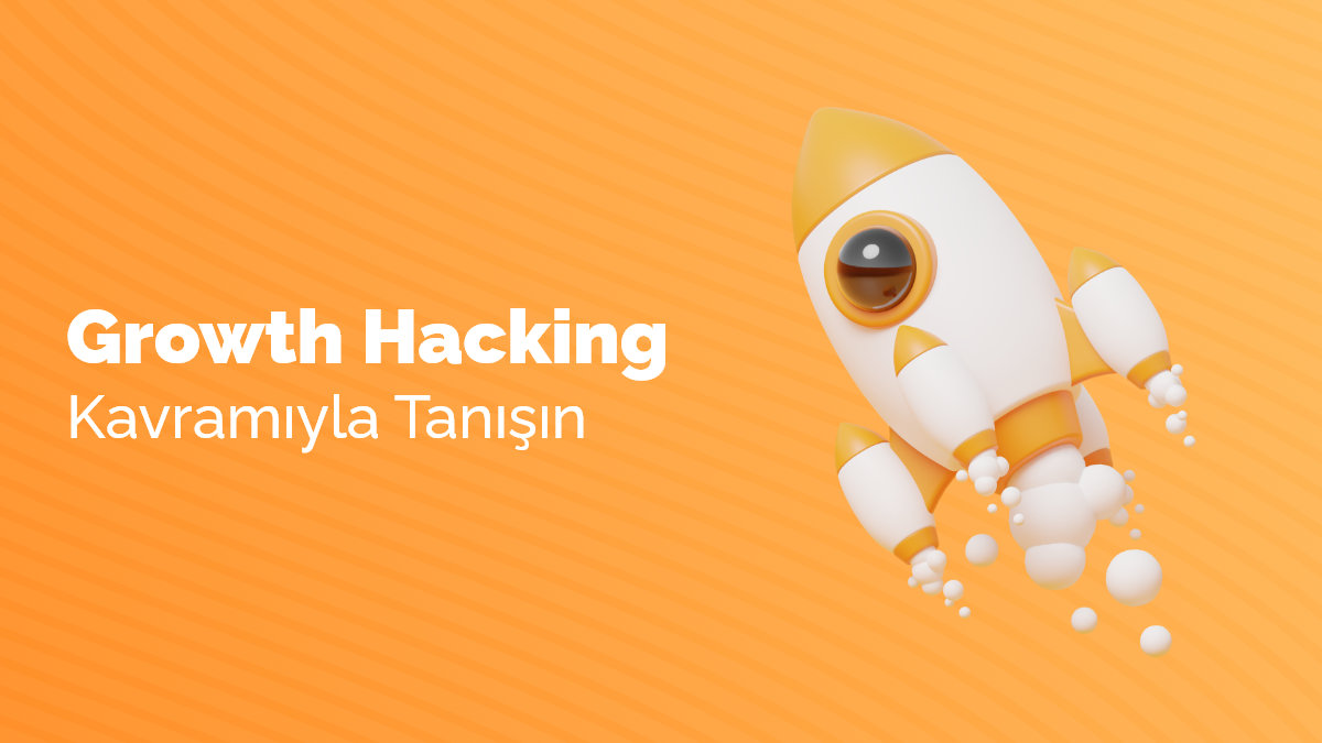 Growth Hacking Kavramıyla Tanışın