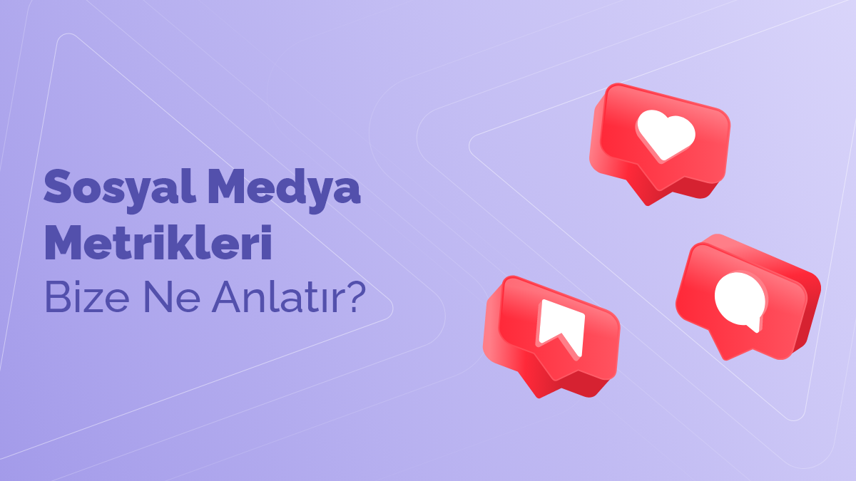 Sosyal Medya Metrikleri Bize Ne Anlatır?