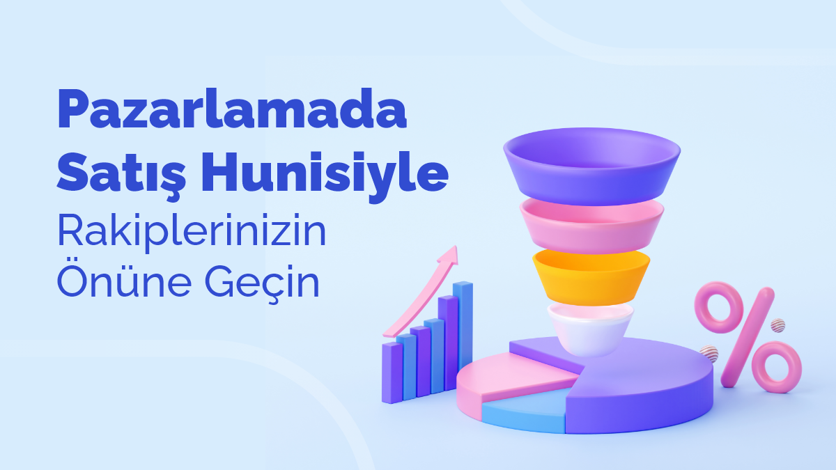 Pazarlamada Satış Hunisiyle Rakiplerinizin Önüne Geçin