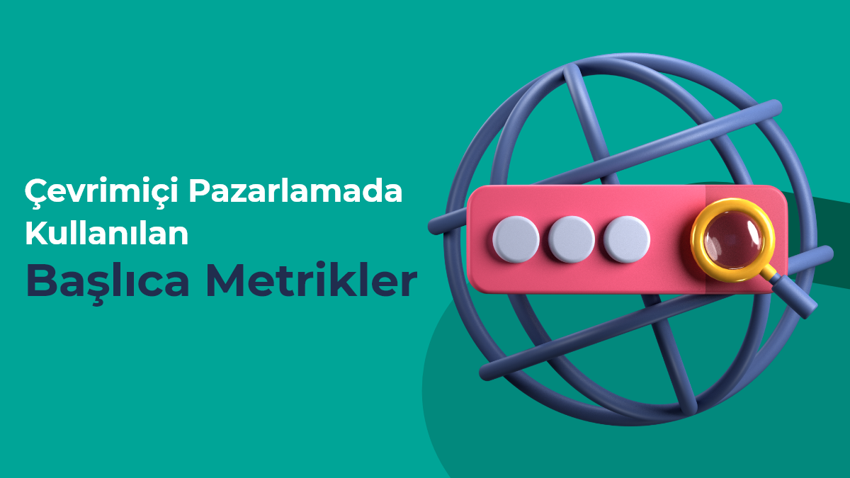 Çevrimiçi Pazarlamada Kullanılan Başlıca Metrikler