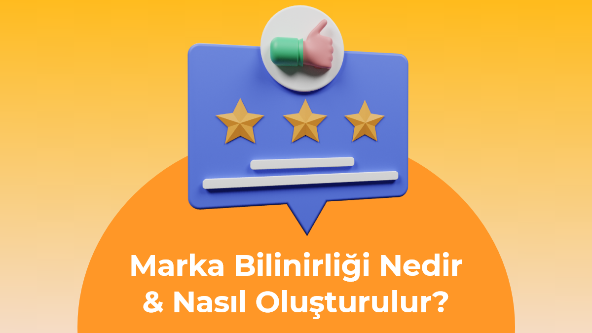 Marka Bilinirliği Nedir ve Nasıl Oluşturulur?