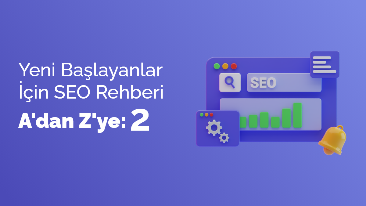 Yeni Başlayanlar İçin SEO Nasıl Yapılır? A