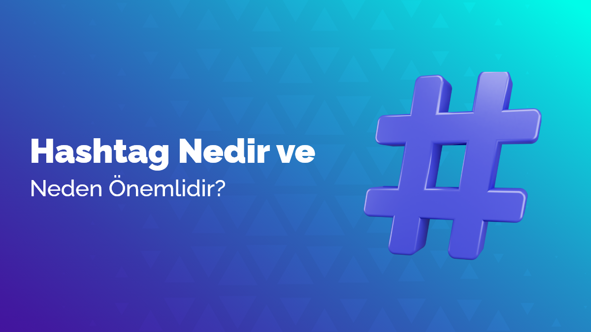 Hashtag (Etiket) Nedir ve Neden Önemlidir?