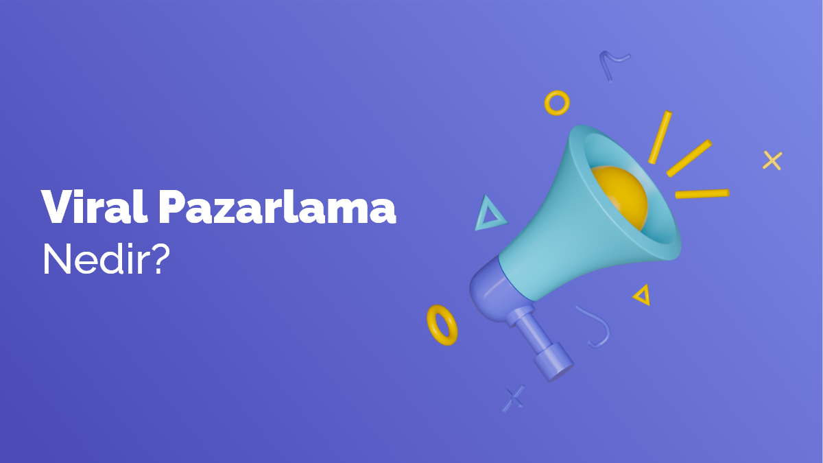 Viral Pazarlama Nedir ve Avantajları Nelerdir?