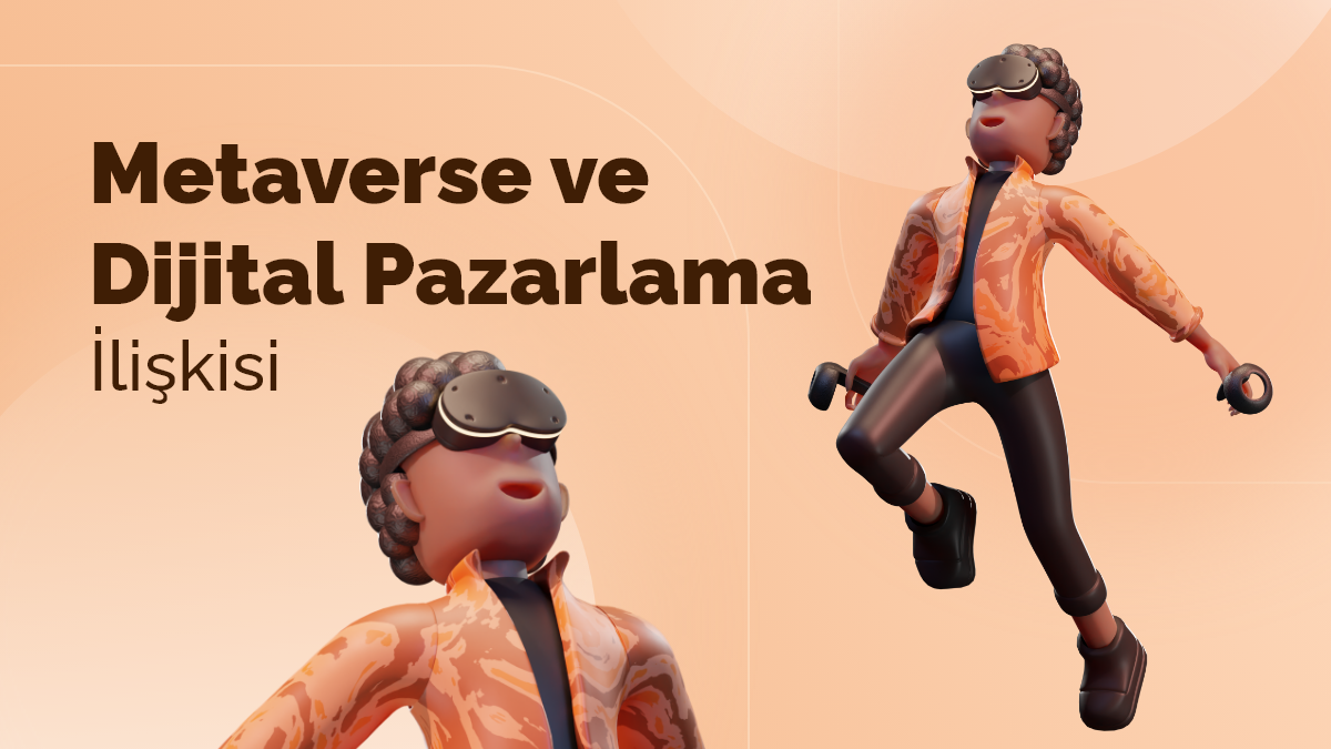 Metaverse ve Dijital Pazarlama İlişkisi