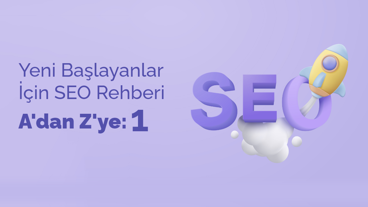 Yeni Başlayanlar İçin SEO Nedir? A